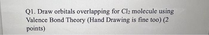 please help its for organic chemistry thank you Q1. Draw orbitals overlapping