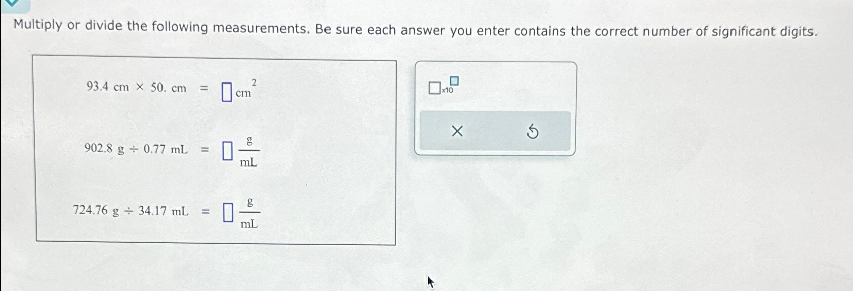  Multiply or divide the following measurements. Be sure each answer you