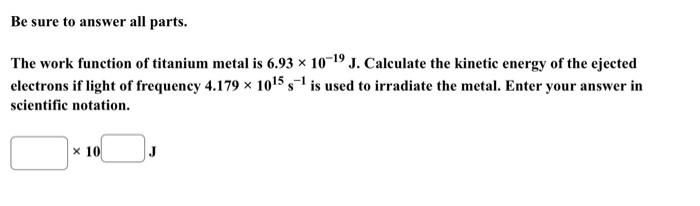  Be sure to answer all parts. The work function of titanium