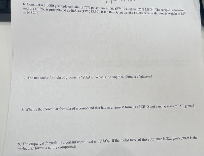  6. Consider a 1.0000g sample containing 75% potassium sulfate (FW 174.25)