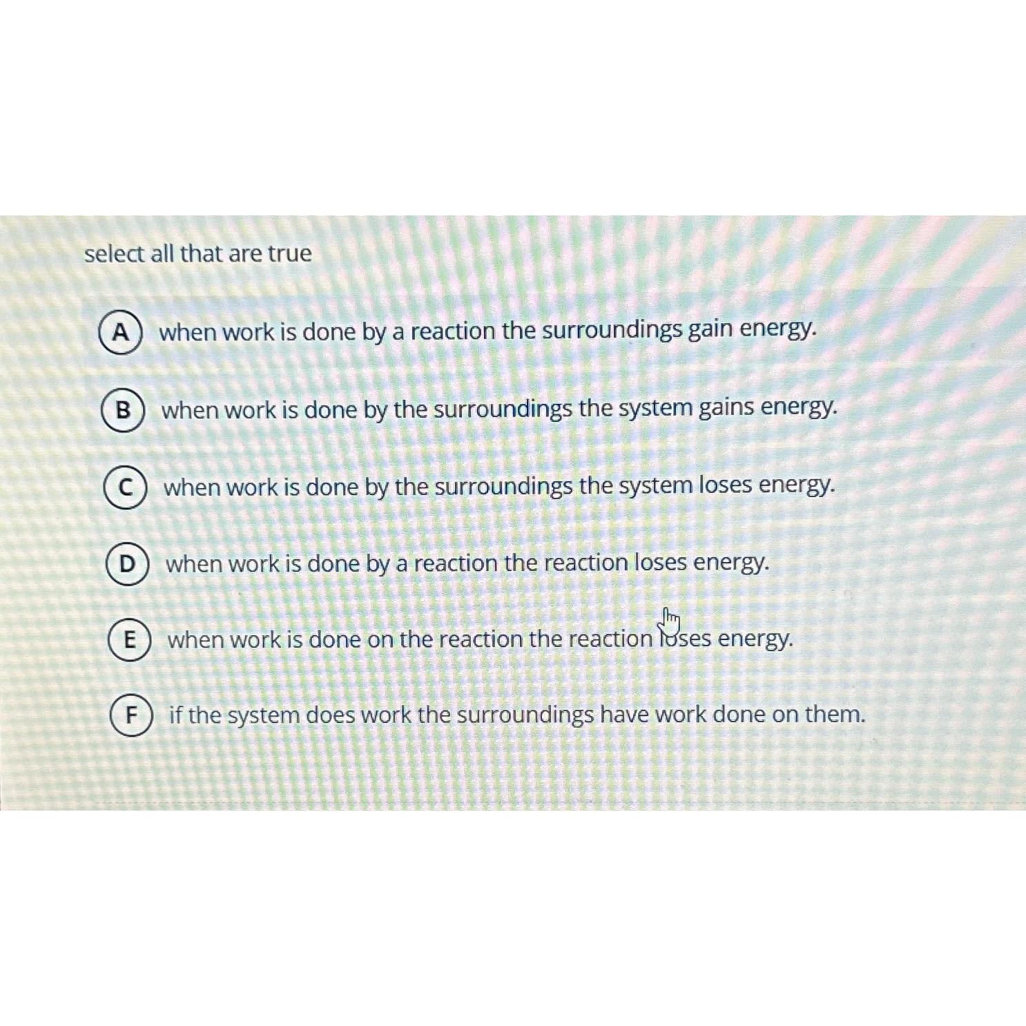  select all that are true when work is done by a