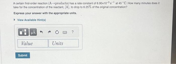  A certain first-order reaction (A products) has a rate constant of
