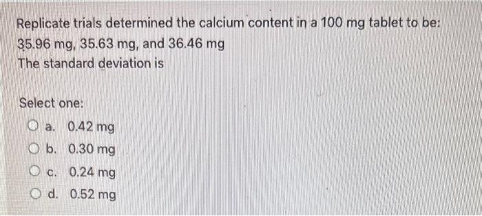  Replicate trials determined the calcium content in a 100mg tablet to