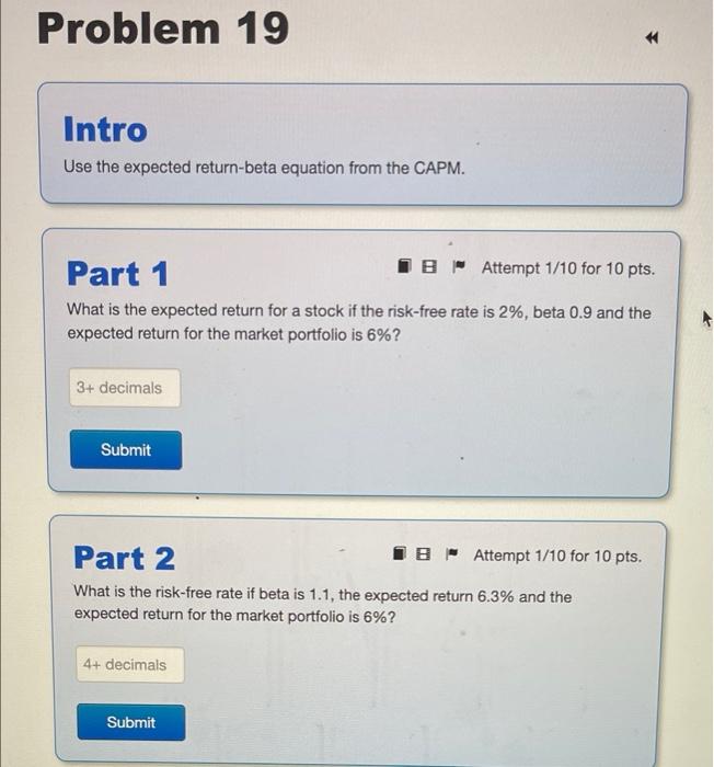 answer all parts right please Problem 19 Intro Use the expected return-beta