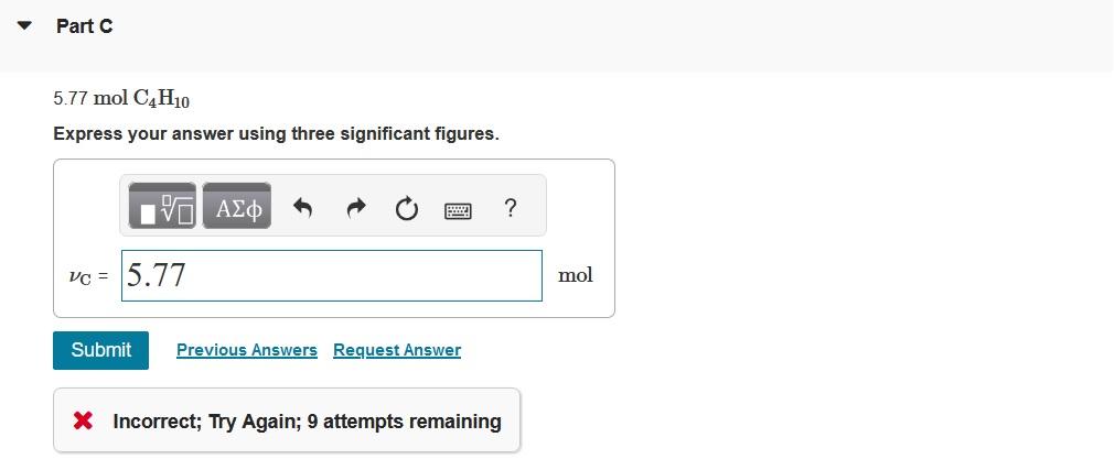  5.77molC4H10 Express your answer using three significant figures. * Incorrect; Try