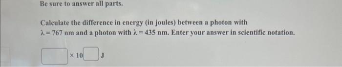  Be sure to answer all parts. Calculate the difference in energy