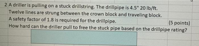  2 A driller is pulling on a stuck drillstring. The drillpipe