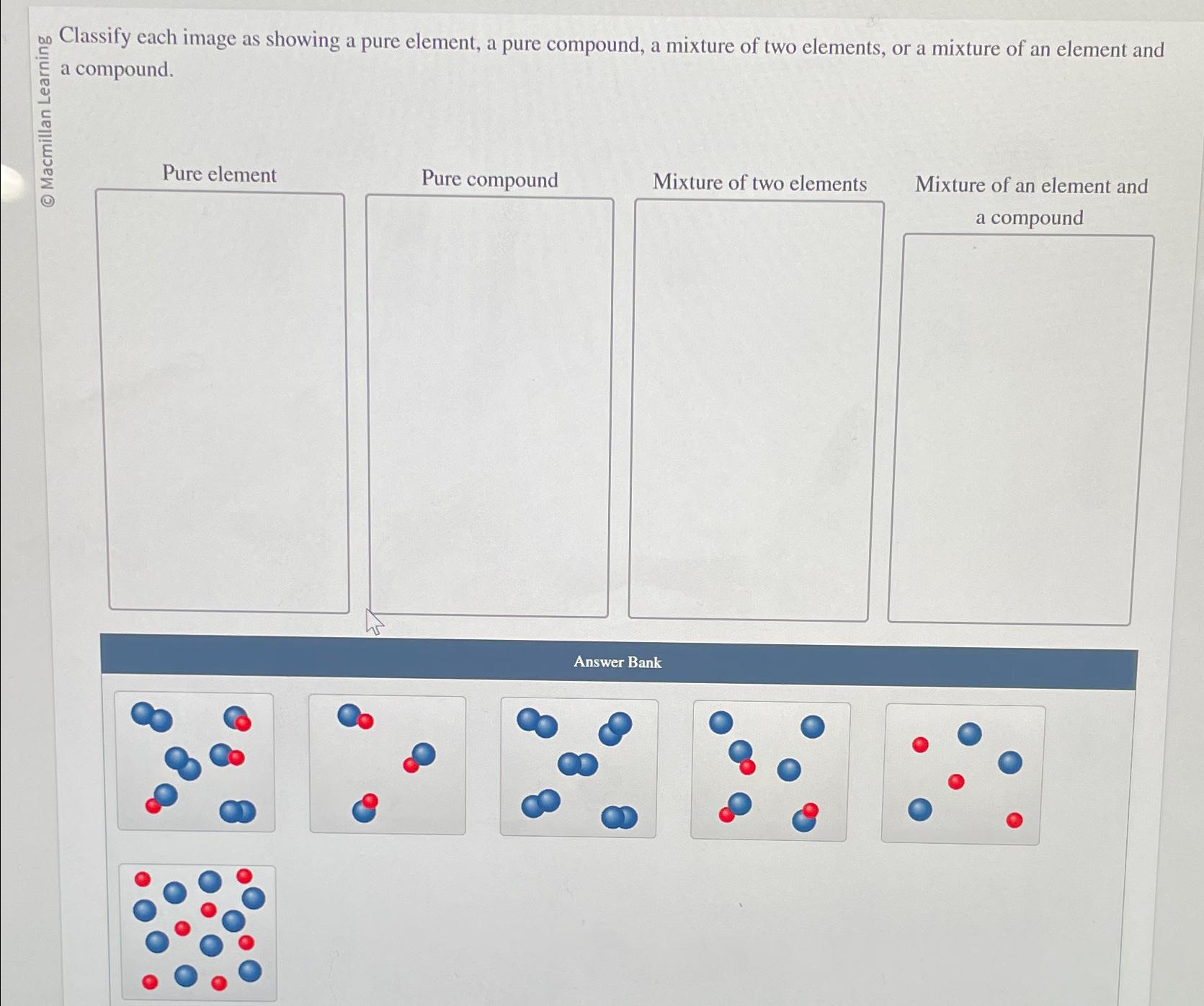  Pure element w Pure compound Mixture of two elements Mixture of