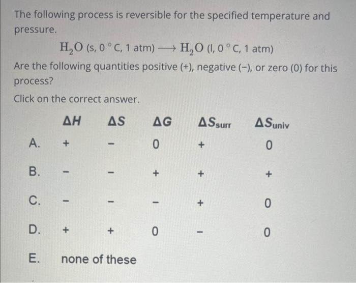  The following process is reversible for the specified temperature and pressure.
