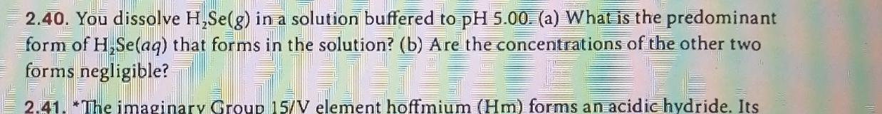  2.40. You dissolve H2Se(g) in a solution buffered to pH5.00.(a) What