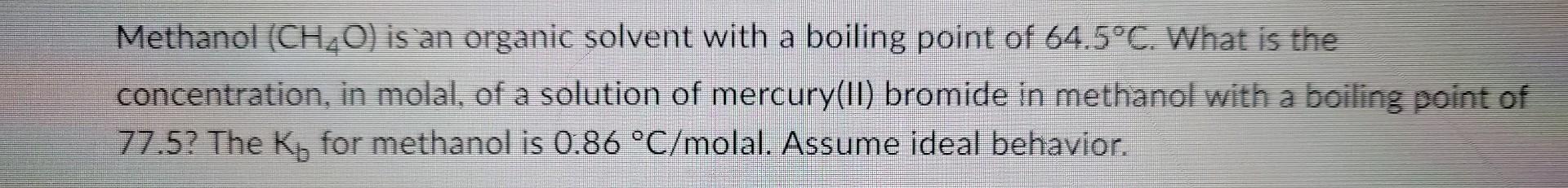  Methanol (CH4O) is an organic solvent with a boiling point of