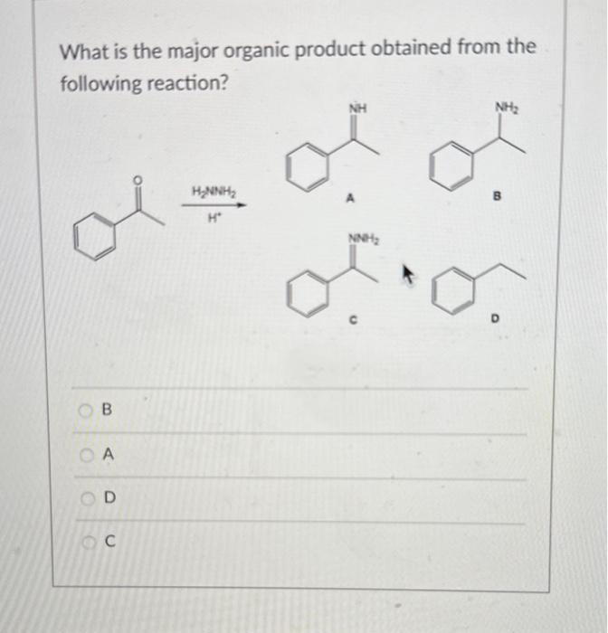 is the major organic product obtained from the following reaction? D What