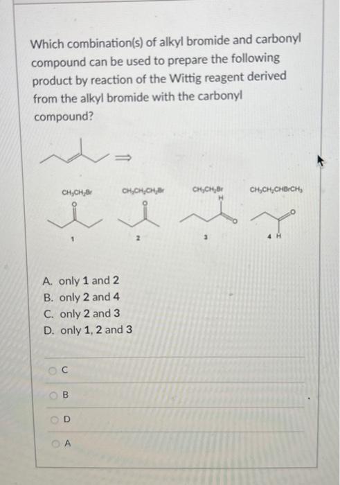 2-methyl-2-heptene B. 3-ethyl-2-pentene C. (Z) 2-methyl-3-heptene D. (E) 2-methyl-3-heptene Which combination(s) of
