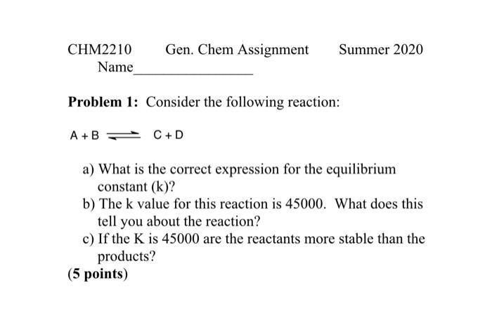 Problem 1: Consider the following reaction: A+BC+D a) What is the