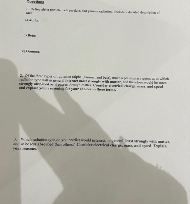  1. Define alpha particle, beta particle, and gamma radiation. Include a