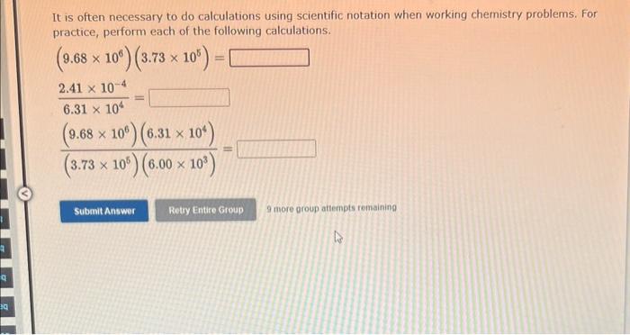  It is often necessary to do calculations using scientific notation when