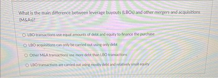  What is the main difference between leverage buyouts (LBOs) and other