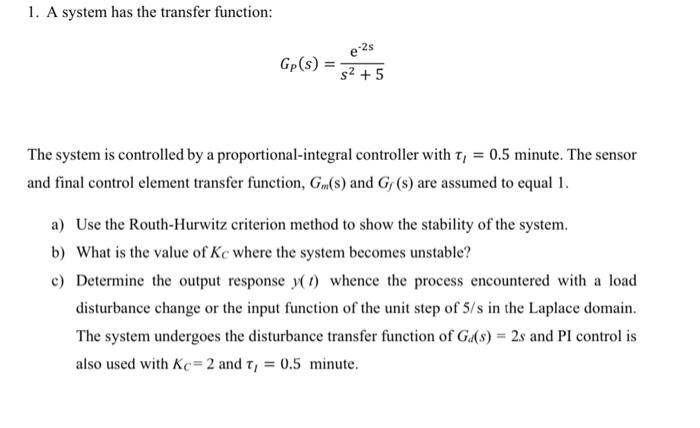  1. A system has the transfer function: e 2s Gp(s) =