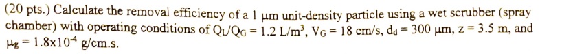  (20 pts.) Calculate the removal efficiency of a 1m unit-density particle