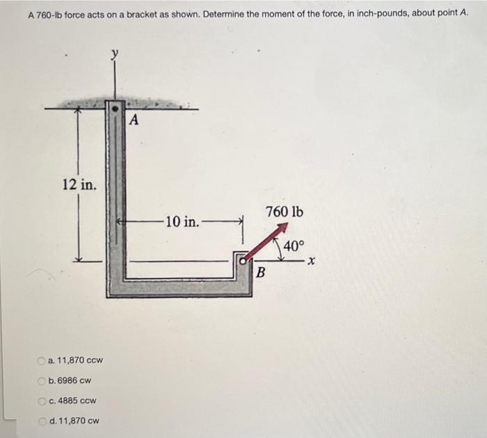  A 760-Ib force acts on a bracket as shown. Determine the