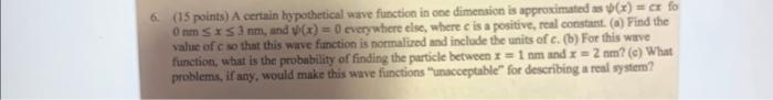  6. (15 points) A certain bypothetical wave function in one dimensicn