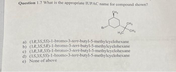  Question 1.7 What is the appropriate IUPAC name for compound shown?