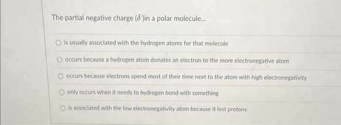  The partial negative charge ( ) in a polar molecule... is