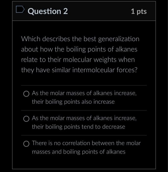  Question 2 1 pts Which describes the best generalization about how