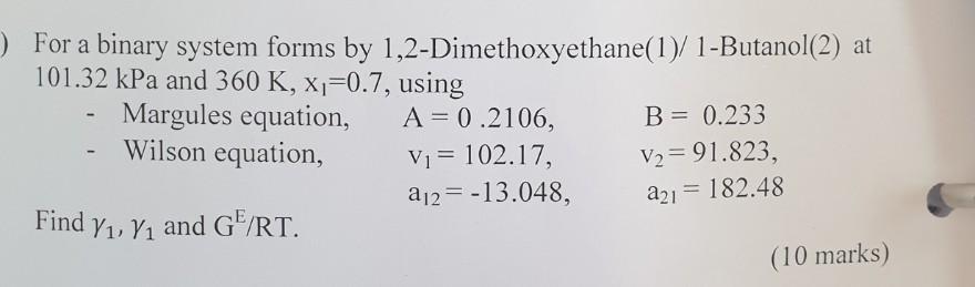  ) For a binary system forms by 1,2-Dimethoxyethane(1)/1-Butanol(2) at 101.32 kPa