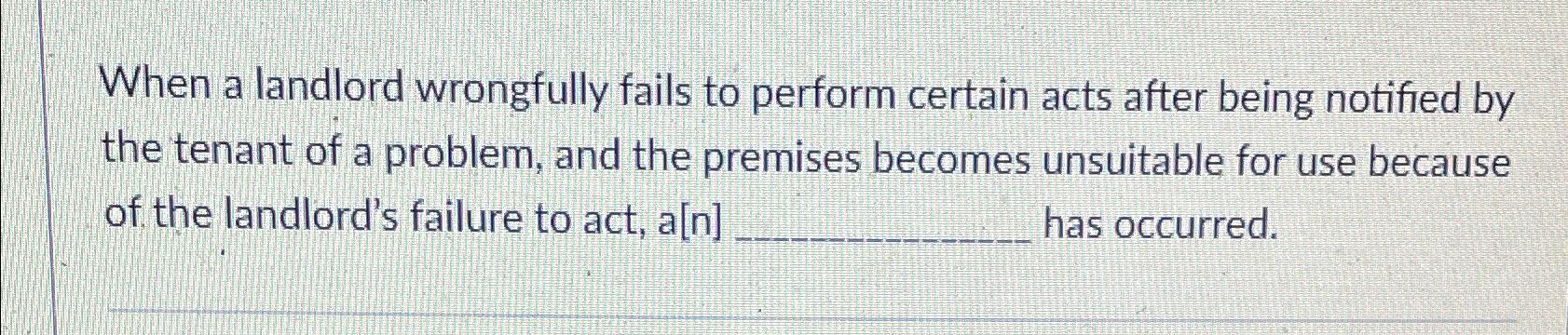  When a landlord wrongfully fails to perform certain acts after being