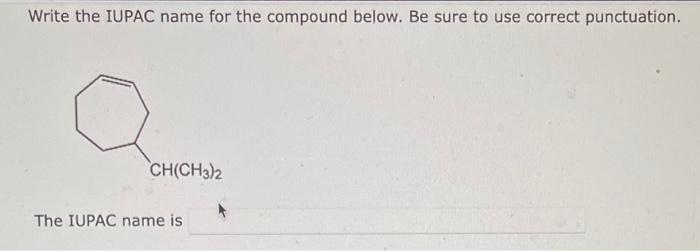  Write the IUPAC name for the compound below. Be sure to