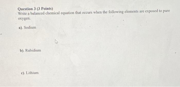  Question 3 (3 Points) Write a balanced chemical equation that occurs