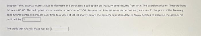  Suppose Yakov expects interest rates to decrease and purchases a call