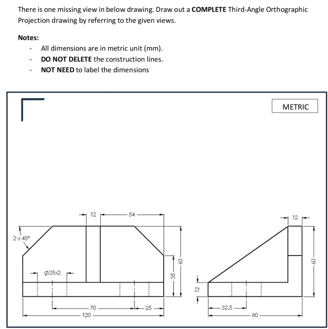  There is one missing view in below drawing. Draw out a