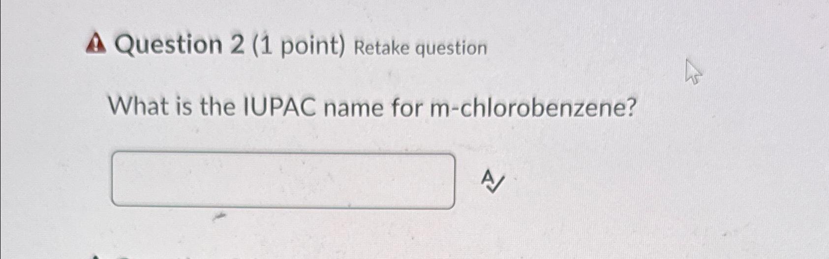  A Question 2(1 point) Retake question What is the IUPAC name