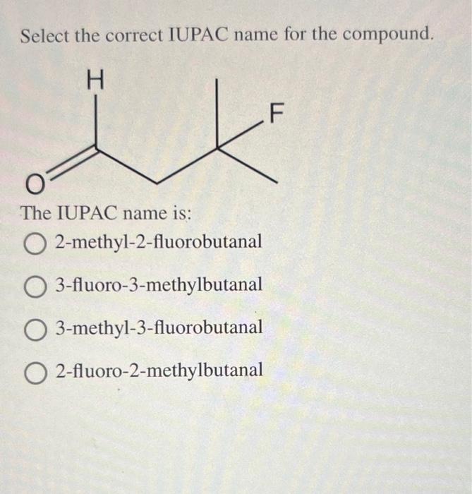  Select the correct IUPAC name for the compound. The IUPAC name