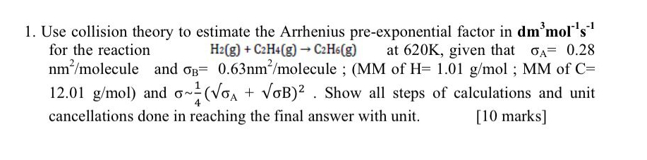  for the reaction ,H2(g)+C2H4(g)C2H6(g) at 620K, given that A=0.28nm2molecule and of