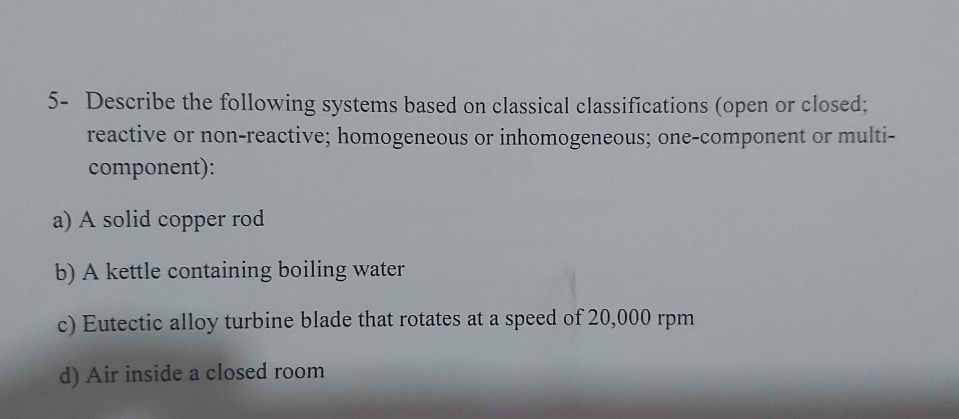  5- Describe the following systems based on classical classifications (open or