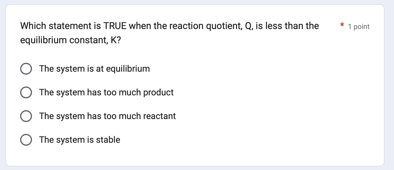 Which statement is TRUE when the reaction quotient, Q, is less