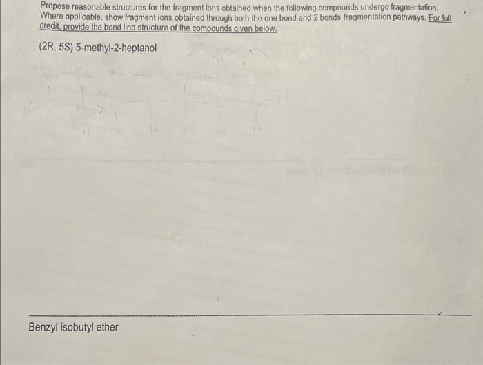  Propose reasonable structures for the fragment ions obtained when the following