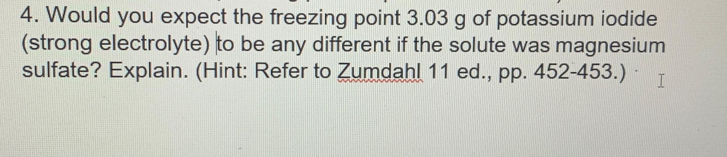  Would you expect the freezing point 3.03g of potassium iodide (strong