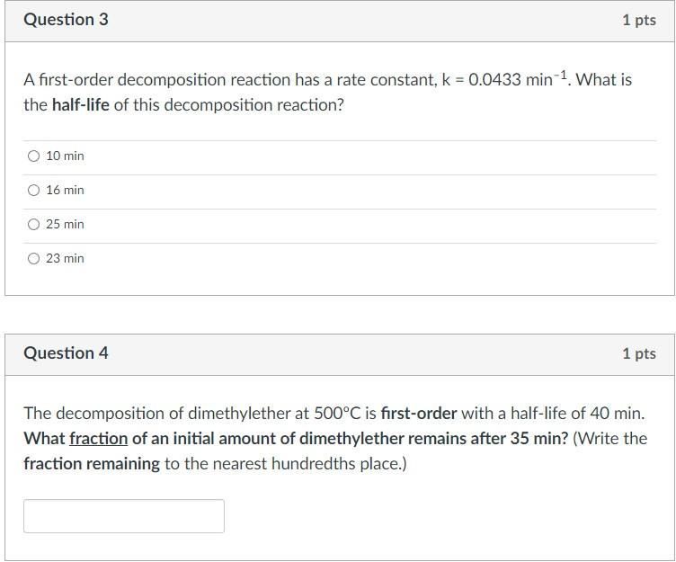 help me please A first-order decomposition reaction has a rate constant, k=0.0433min1.