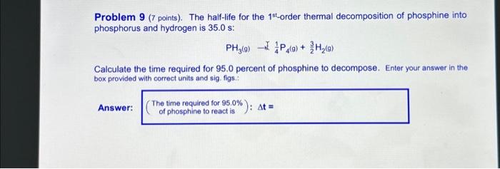  Problem 9 ( 7 points). The half-life for the 1st-order thermal