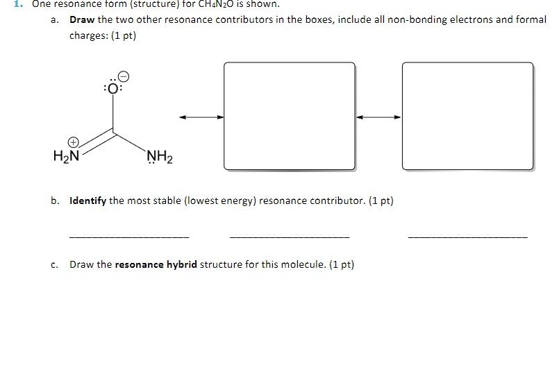 1. One resonance form (structure) tor CH4N2O is shown. a. Draw