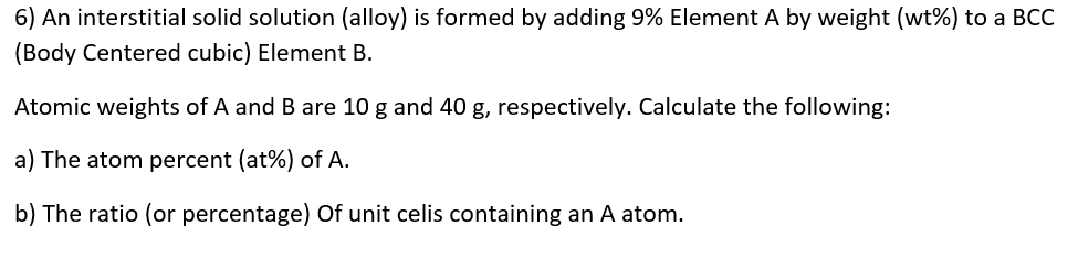  6) An interstitial solid solution (alloy) is formed by adding 9%