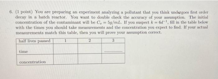 6. (1 point) You are preparing an experiment analyzing a pollutant that