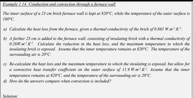 please answer fully Example 1.14: Conduction and convection through a furnace wall