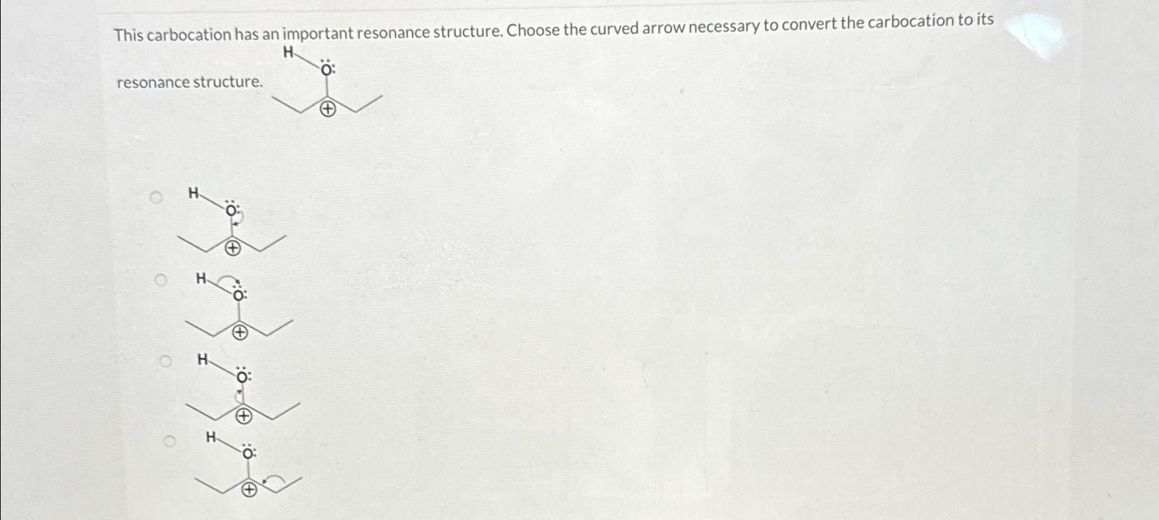  This carbocation has an important resonance structure. Choose the curved arrow
