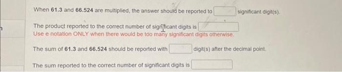  When 61.3 and 66.524 are multiplied, the answer should be reported
