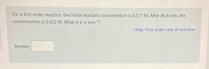 please answer both For a first-order reaction, the initial reactant concentration is